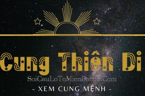 Có nhiều yếu tố tác động trực tiếp đến cung Thiên Di