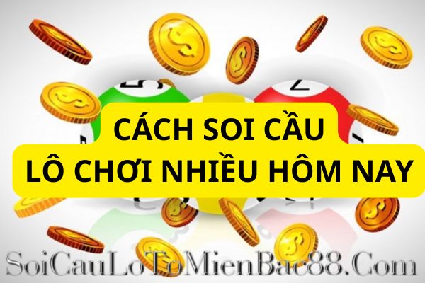 Anh em nên kết hợp nhiều phương pháp soi cầu để tăng tỷ lệ chọn được cặp lô đẹp