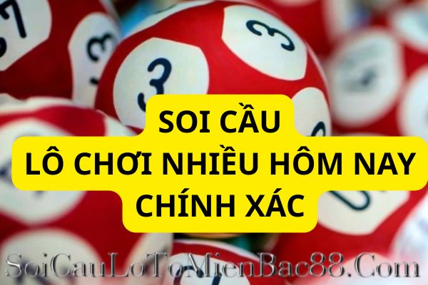 lô chơi nhiều nhất hôm nay