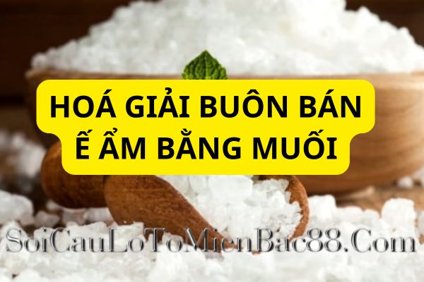 Sử dụng muối để hóa giải buôn bán ế ẩm