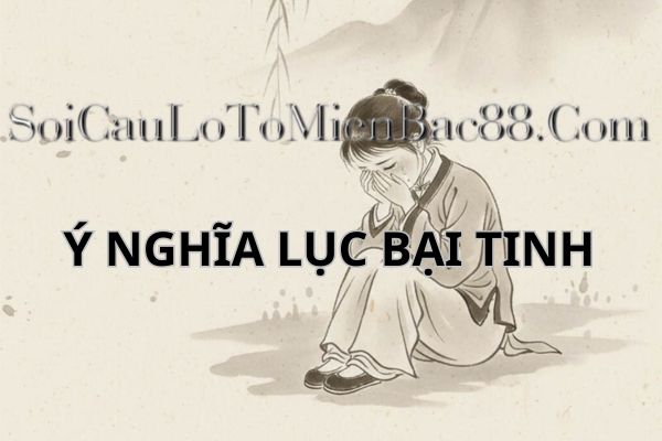 Lục bại tinh được nhắc đến như nhóm sao mang tính hao tổn và thử thách