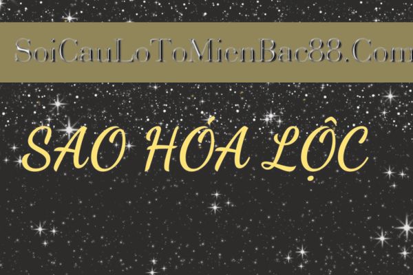 Cần luận giải sao Hóa Lộc dựa trên nhiều yếu tố