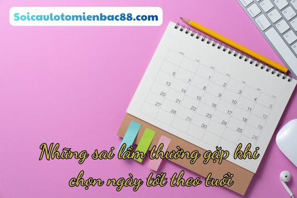 chọn ngày tốt theo tuổi