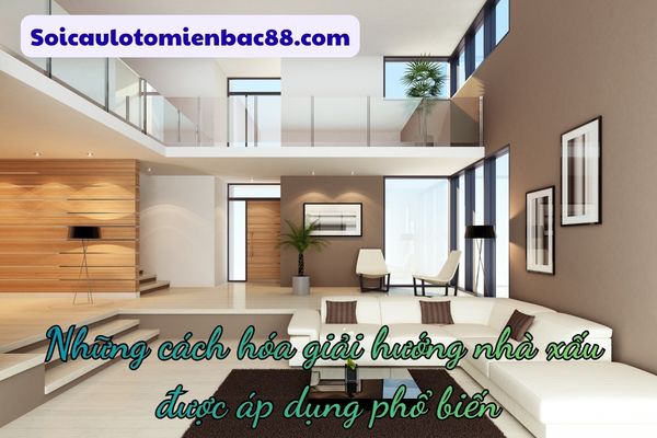 Có nhiều phương pháp để giảm bớt ảnh hưởng của hướng nhà xấu