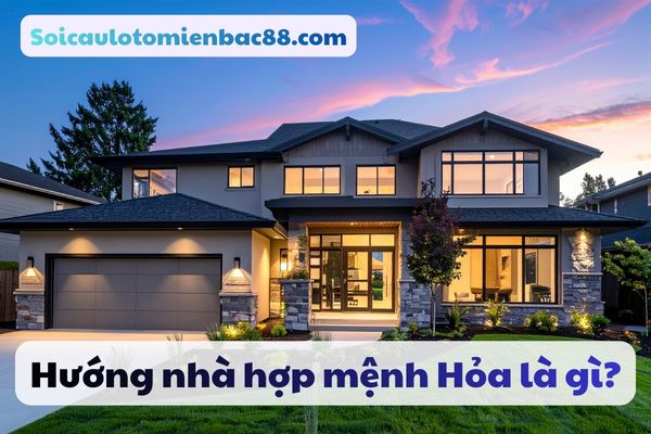 hướng nhà hợp mệnh hỏa