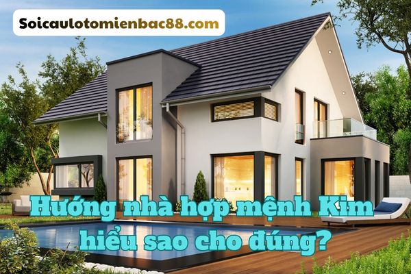 hướng nhà hợp mệnh kim