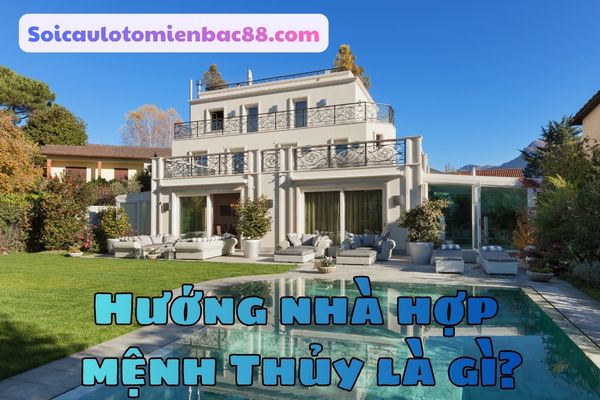 hướng nhà hợp mệnh thủy