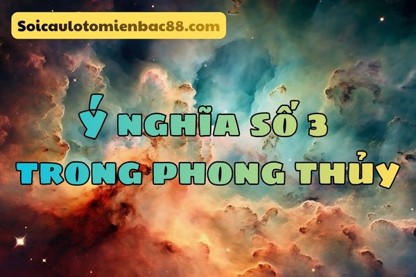 Số 3 là con số đại diện cho sự phát triển ổn định và lâu dài