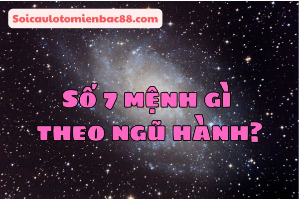 số 7 mệnh gì
