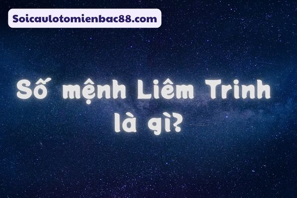 Khái niệm về số mệnh Liêm Trinh