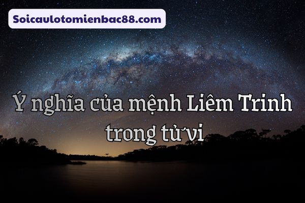 Mệnh Liêm Trinh mang nhiều ý nghĩa khác nhau trong tử vi