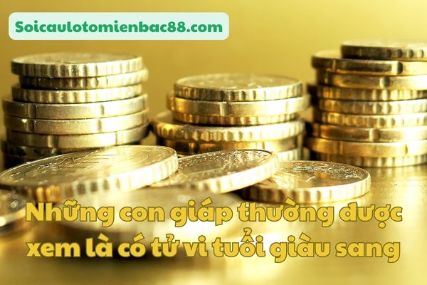 Những con giáp thường được có số giàu sang