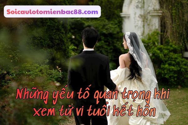 Xem tuổi kết hôn dựa trên nhiều yếu tố khác nhau