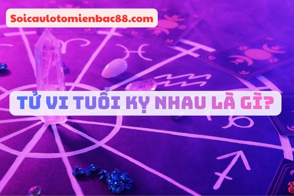 tử vi tuổi kỵ nhau
