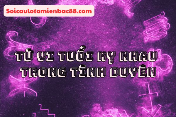 Tuổi kỵ nhau có thể khiến mối quan hệ trở nên căng thẳng hơn