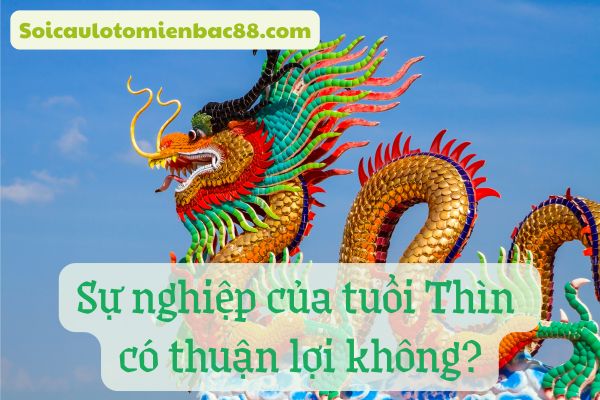 Tuổi Thìn có nhiều cơ hội đạt thành tựu