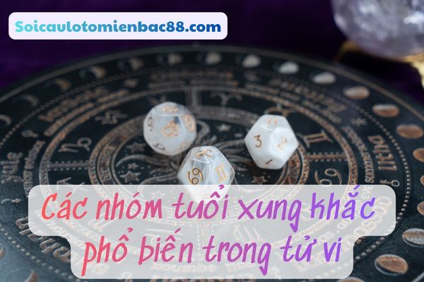 Các nhóm tuổi thuộc tứ hành xung trong tử vi