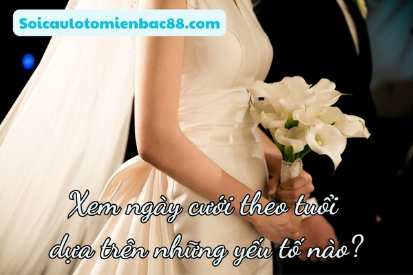 Những yếu tố được áp dụng khi xem ngày cưới theo tuổi