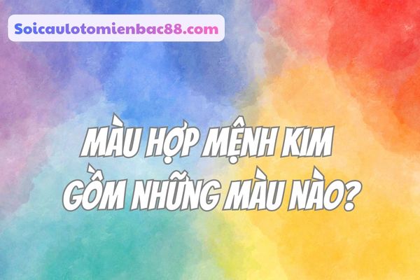 Khám phá những màu sắc hợp với mệnh Kim