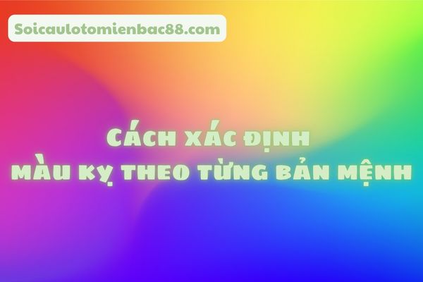 Hướng dẫn cách xác định màu kỵ theo từng bản mệnh