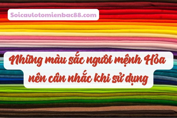 Nên cân nhắc khi sử dụng những màu sắc kỵ với mệnh Hoả