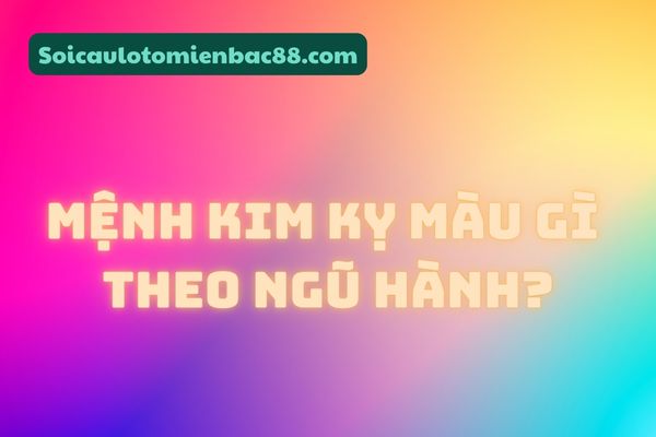 mệnh kim kỵ màu gì