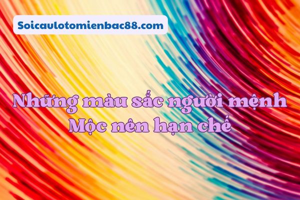 Khám phá những màu sắc kỵ với người mệnh Mộc