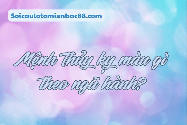 mệnh thủy kỵ màu gì
