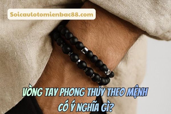 vòng tay phong thủy theo mệnh