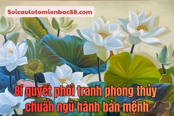 Bí quyết phối tranh phong thuỷ chuẩn ngũ hành